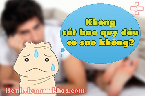 Không cắt bao quy đầu có ảnh hưởng gì