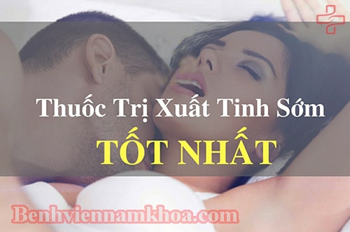 Xuất tinh sớm nên dùng thuốc gì?