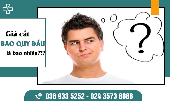 Giá cắt bao quy đầu là bao nhiêu? Bảng giá mới được cập nhật