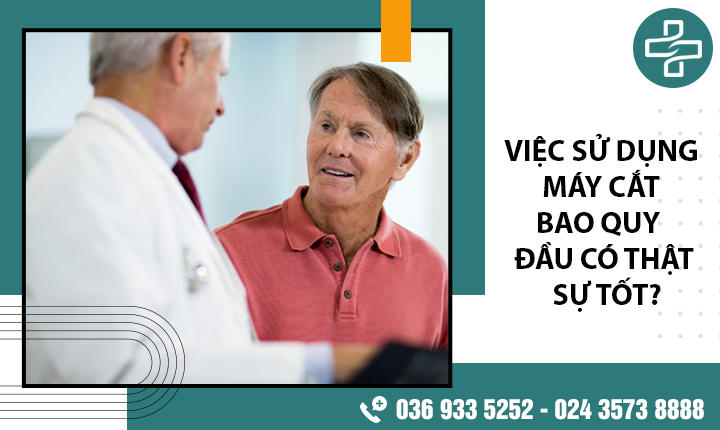 Máy cắt bao quy đầu có thật sự tốt không?- 1 Số Giải đáp từ chuyên gia