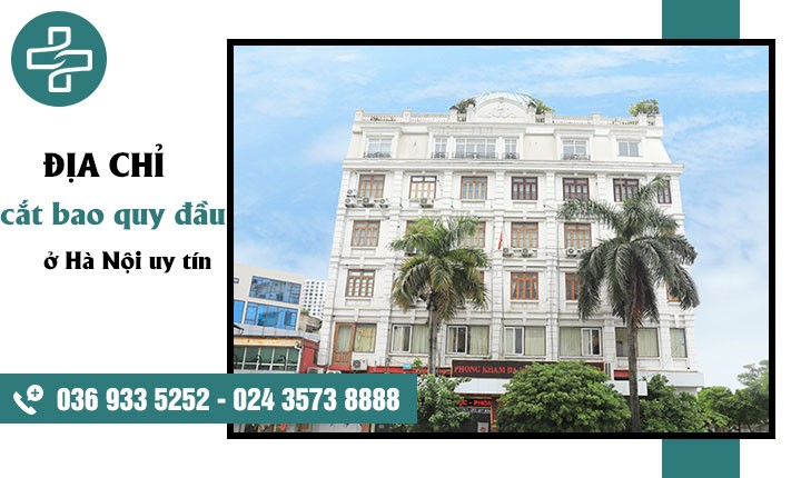 [Mách bạn] 1 Sô địa chỉ cắt bao quy đầu ở Hà Nội uy tín, nhanh chóng