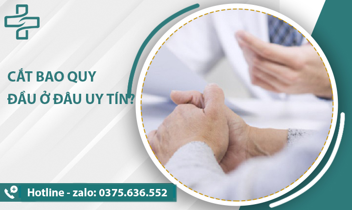 cắt bao quy đầu ở đâu uy tín