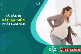 Bà bầu bị đau rát hậu môn phải làm sao?