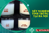 XÉT NGHIỆM TINH TRÙNG CHO NAM GIỚI TẠI HÀ NỘI