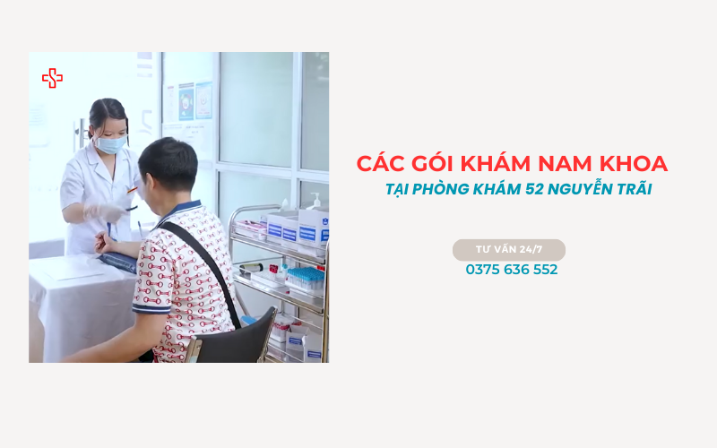 các gói khám nam khoa tại Phòng Khám 52 Nguyễn Trãi các gói khám nam khoa tại Phòng Khám 52 Nguyễn Trãi
